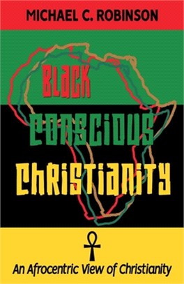 Black Conscious Christianity: An Afrocentric View of Christianity