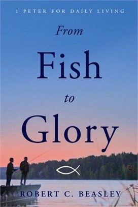 From Fish to Glory: 1 Peter for Daily Living