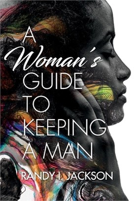 A Woman's Guide to Keeping a Man