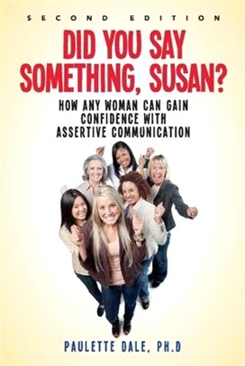 Did You Say Something, Susan?": How Any Woman Can Gain Confidence with Assertive Communication