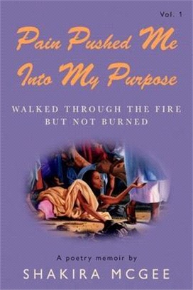 Pain Pushed Me Into My Purpose, 1: Walked Through the Fire But Not Burned