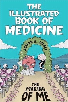 The Illustrated Book of Medicine: The Making of Me