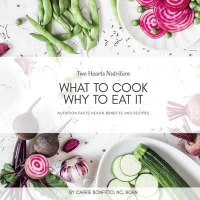 What to Cook, Why to Eat It: Nutrition Facts, Health Benefits, and Recipes