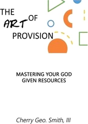 The Art of Provision: Mastering Your God Given Resources