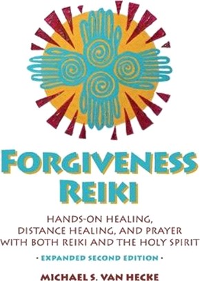 Forgiveness Reiki: Hands-On Healing, Distance Healing, and Prayer with Reiki & the Holy Spirit