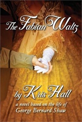 The Fabian Waltz: A Novel Based on the Life of George Bernard Shaw