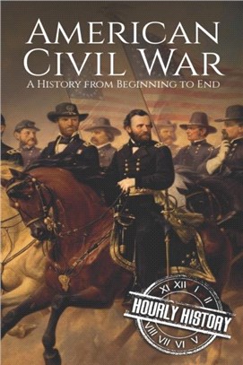 American Civil War：A History from Beginning to End