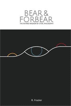 Bear and Forbear: The Refined Wisdom of Stoic Philosophy