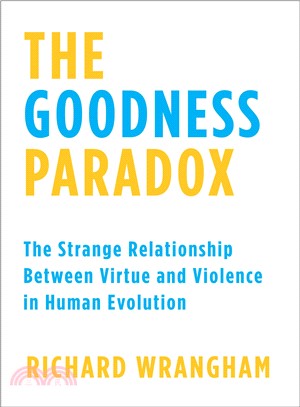 The goodness paradox :the strange relationship between virtue and violence in human evolution /