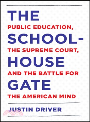 The Schoolhouse Gate :Public Education, the Supreme Court, and the Battle for the American Mind /