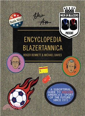 The Men in Blazers Present Encyclopedia Blazertannica ― A Suboptimal Guide to Soccer, America's "Sport of the Future" Since 1972