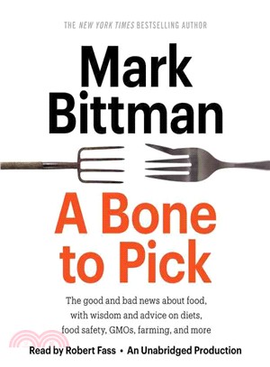 A Bone to Pick ― The Good and Bad News About Food, Along with Wisdom and Advice on Diets, Food Sa fety, GMOs, Farming, and More from the Bestselling New York Times Opi