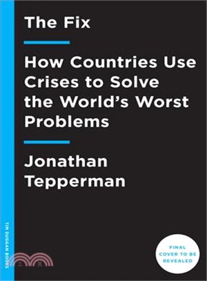 The Fix ─ How Countries Use Crises to Solve the World's Worst Problems