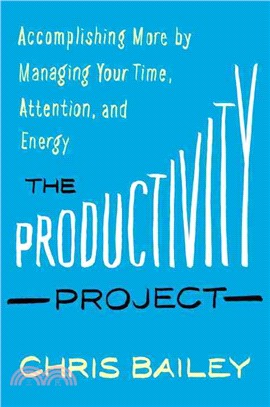 The Productivity Project ─ Accomplishing More by Managing Your Time, Attention, and Energy