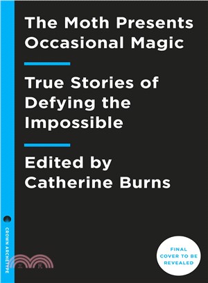 The Moth Presents Occasional Magic ― True Stories About Defying the Impossible