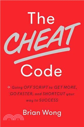 The Cheat Code ─ Going Off Script to Get More, Go Faster, and Shortcut Your Way to Success