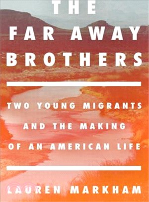 The Far Away Brothers ─ Two Young Migrants and the Making of an American Life