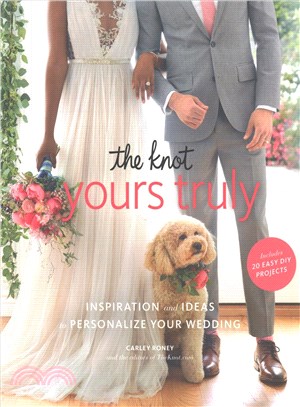 The Knot Yours Truly ─ Inspiration and Ideas to Personalize Your Wedding