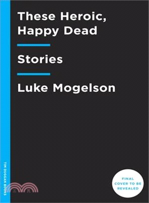 These Heroic, Happy Dead ─ Stories