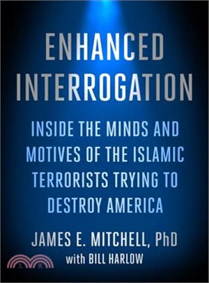 Enhanced Interrogation ─ Inside the Minds and Motives of the Islamic Terrorists Trying to Destroy America