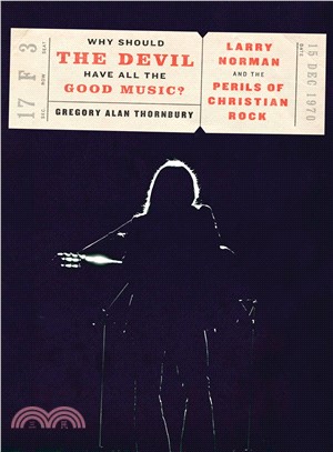 Why Should the Devil Have All the Good Music? ─ Larry Norman and the Perils of Christian Rock