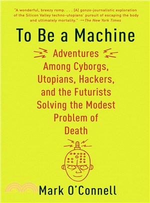 To be a machine :adventures among cyborgs, utopians, hackers, and the futurists solving the modest problem of death /