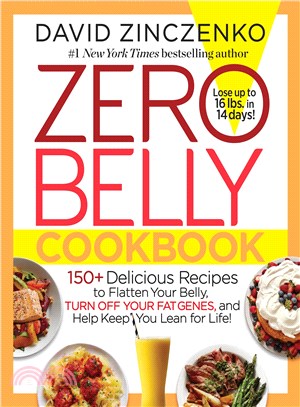Zero Belly Cookbook ─ 150+ Delicious Recipes to Flatten Your Belly, Turn Off Your Fat Genes, and Help Keep You Lean for Life!