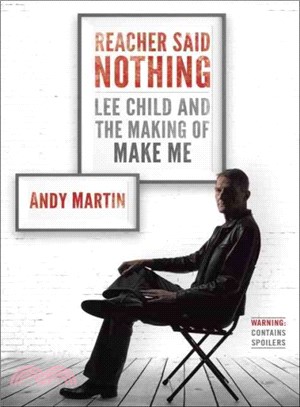 Reacher Said Nothing ─ Lee Child and the Making of Make Me