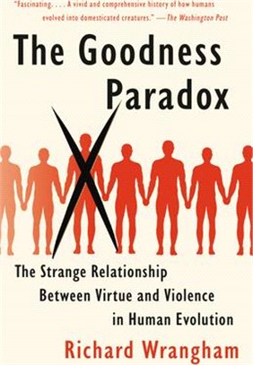 The Goodness Paradox ― The Strange Relationship Between Virtue and Violence in Human Evolution
