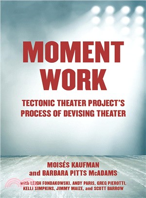 Moment Work :Tectonic Theater Project's process of devising theater /