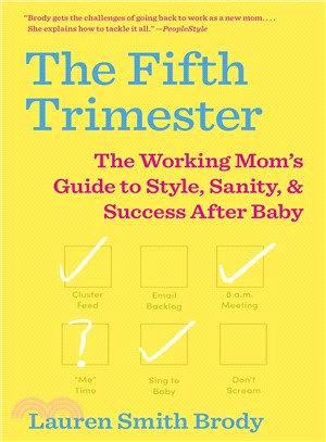 The fifth trimester :the working mom's guide to style, sanity, and success after baby /