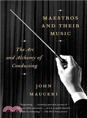 Maestros and Their Music ― The Art and Alchemy of Conducting