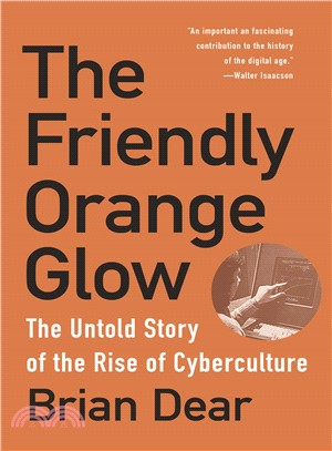 The Friendly Orange Glow :The Untold Story of the Rise of Cyberculture /
