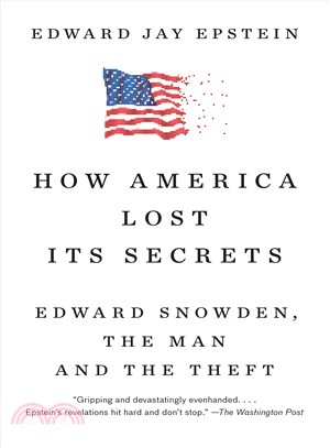 How America lost its secrets :Edward Snowden, the man and the theft /