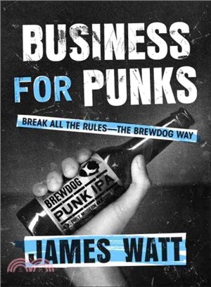 Business for Punks ─ Break All the Rules - The Brewdog Way