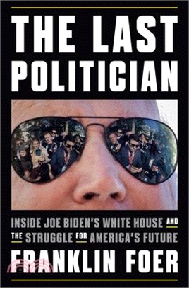 The Last Politician: Inside Joe Biden's White House and the Struggle for America's Future