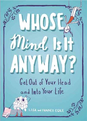 Whose Mind Is It Anyway? ─ Get Out of Your Head and into Your Life