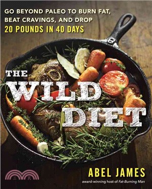 The Wild Diet ─ Go Beyond Paleo to Burn Fat, Beat Cravings, and Drop 20 Pounds in 40 Days
