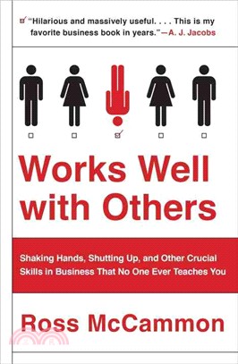 Works Well With Others ─ Shaking Hands, Shutting Up, and Other Crucial Skills in Business That No One Ever Teaches You