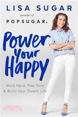 Power Your Happy ─ Work Hard, Play Nice, and Build Your Dream Life