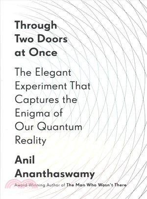 Through two doors at once :the elegant experiment that captures the enigma of our quantum reality /
