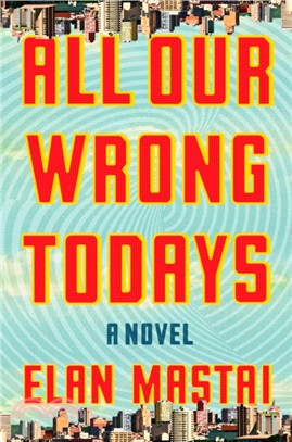 All Our Wrong Todays：A Novel