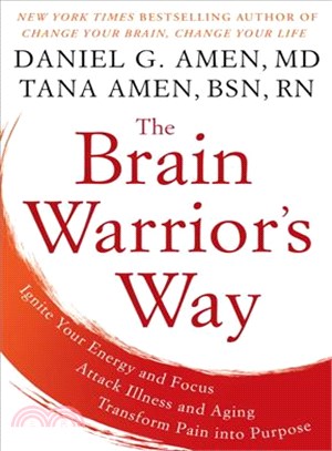The Brain Warrior's Way ─ Ignite Your Energy and Focus, Attack Illness and Aging, Transform Pain into Purpose