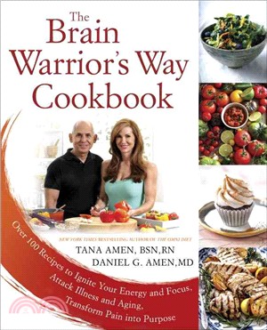 The Brain Warrior's Way Cookbook ─ Over 100 Recipes to Ignite Your Energy and Focus, Attack Illness and Aging, Transform Pain into Purpose