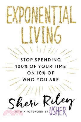 Exponential Living ─ Stop Spending 100% of Your Time on 10% of Who You Are