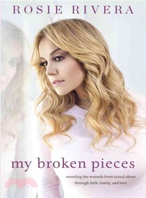 My Broken Pieces ― Mending the Wounds from Sexual Abuse Through Faith, Family and Love