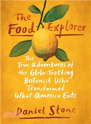 The Food Explorer ─ The True Adventures of the Globe-trotting Botanist Who Transformed What America Eats