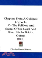 Chapters from a Guianese Logbook: Or the Folklore and Scenes of Sea Coast and River Life in British Guiana