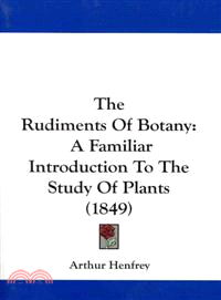 The Rudiments of Botany: A Familiar Introduction to the Study of Plants