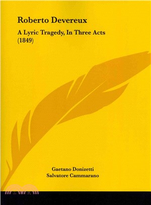 Roberto Devereux ― A Lyric Tragedy, in Three Acts